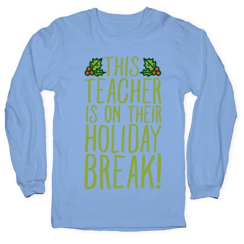 This Teacher Is On Their Holiday Break Longsleeve Tee